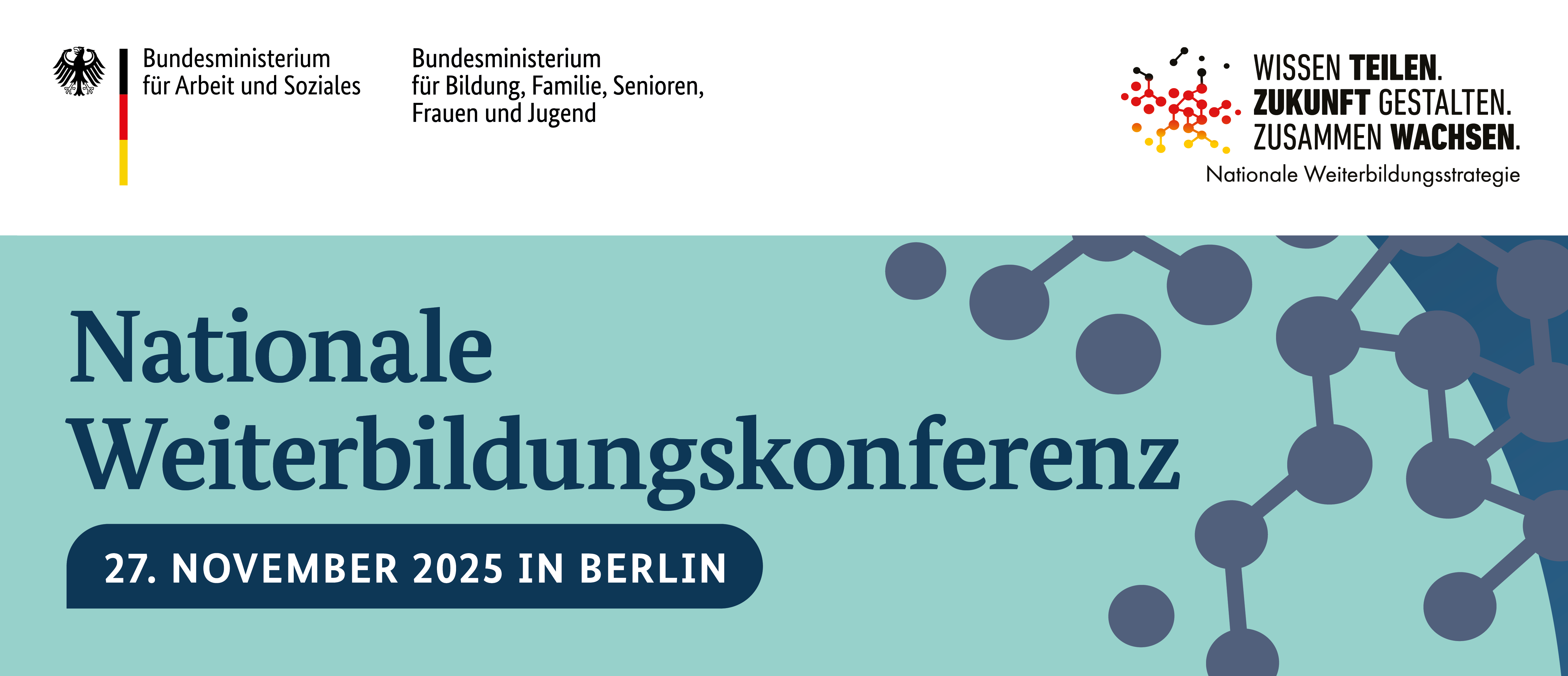 Banner der Nationalen Weiterbildungskonferenz. Oben links die Logos des Bundesministeriums für Arbeit und Soziales sowie des Bundesministeriums für Bildung, Familie, Senioren, Frauen und Jugend. Rechts oben das Logo der Nationalen Weiterbildungsstrategie mit dem Schriftzug: „Wissen teilen. Zukunft gestalten. Zusammen wachsen.“ Darunter in großer Schrift: „Nationale Weiterbildungskonferenz“. Unten ein blauer Balken mit dem Datum „27. November 2025 in Berlin“. Im Hintergrund stilisierte, verbundene Kreise, die an ein Netzwerk erinnern.